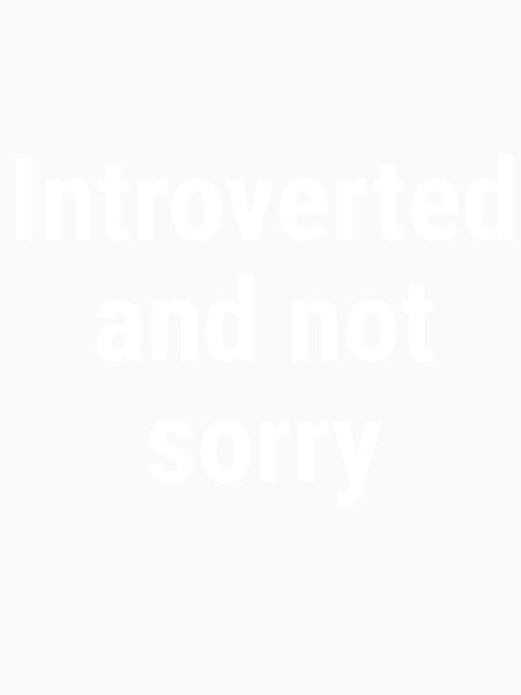 Introverted and Not Sorry by SofterSignal