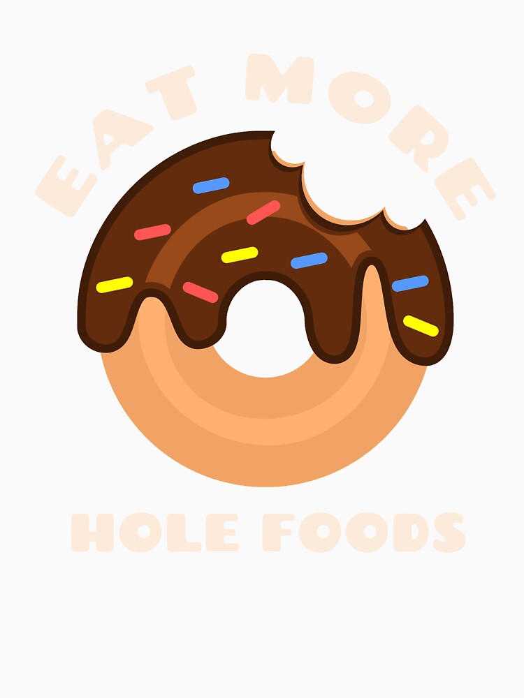 Eat More Hole Foods Doughnut Pun Funny Cute Food Humor by sillyquestions