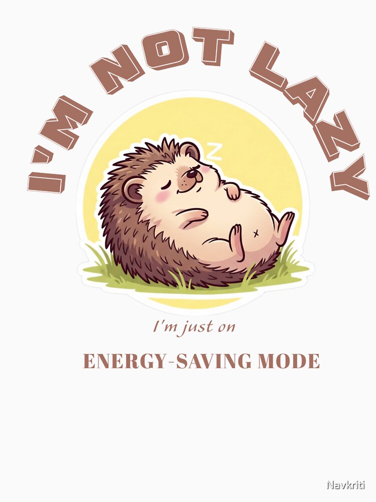 I'm not lazy, I'm just on energy saving mode by Navkriti
