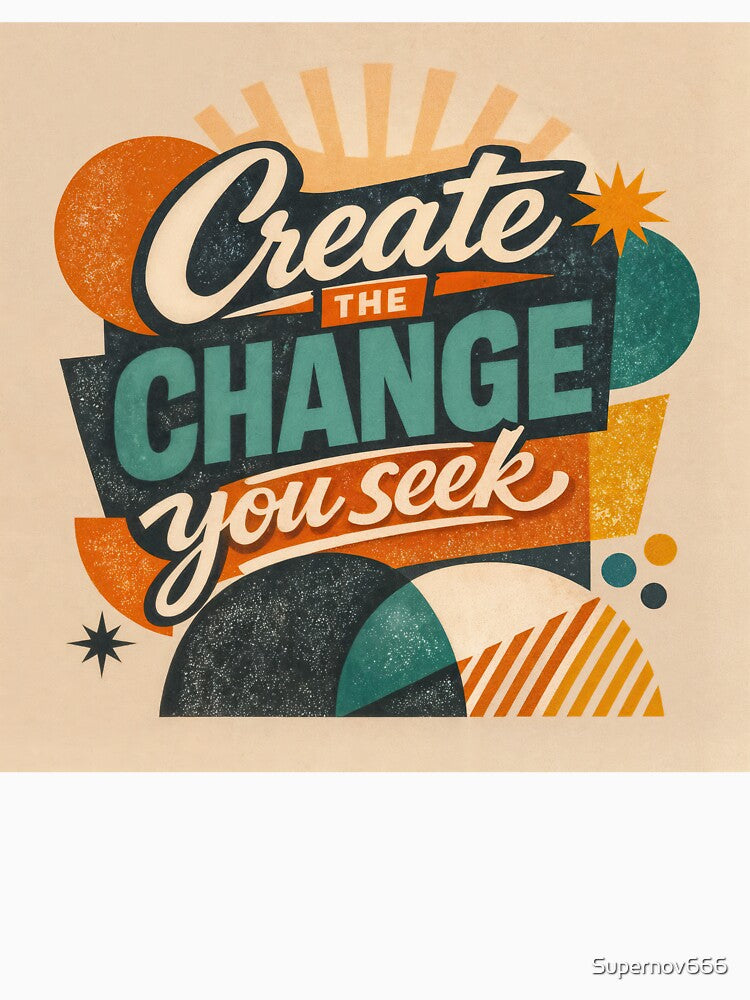 Create the Change You Seek – Retro Motivation by ForeverPrintsOK