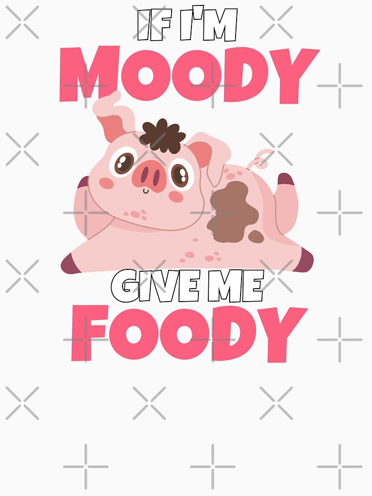 If I'm Moody Give Me Foody Funny Pig by ricricswert