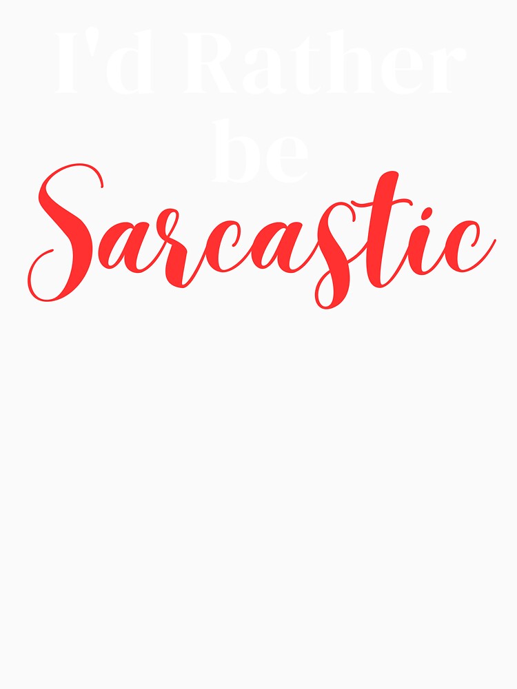 I'd rather be sarcastic by greenbluearts