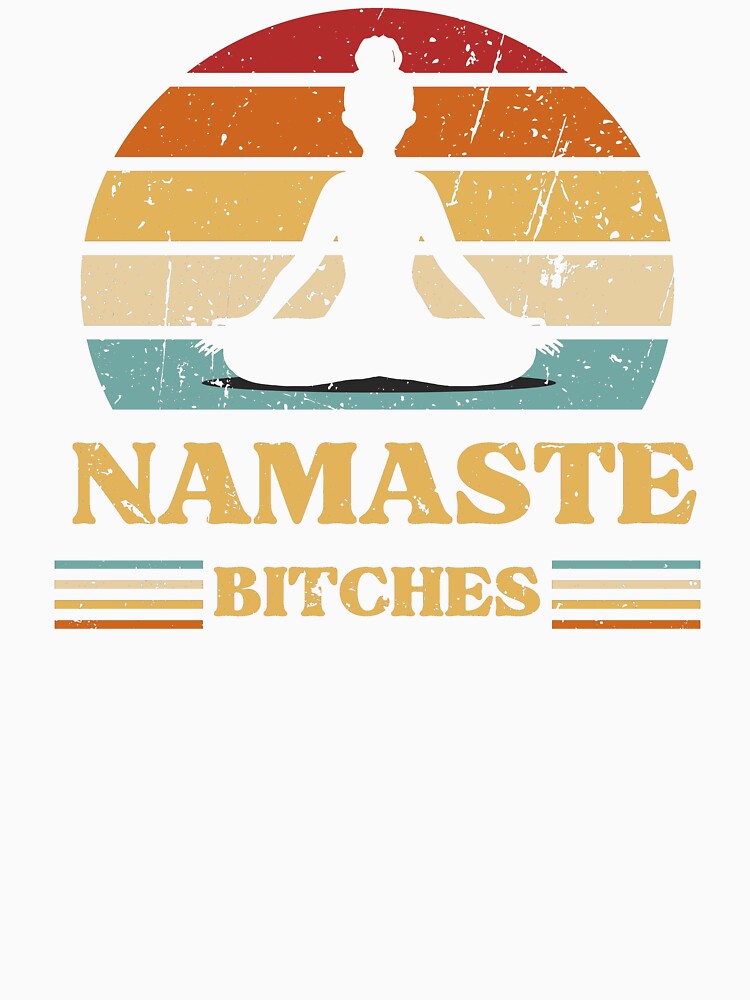 Namaste Bitches by 100Sunsets