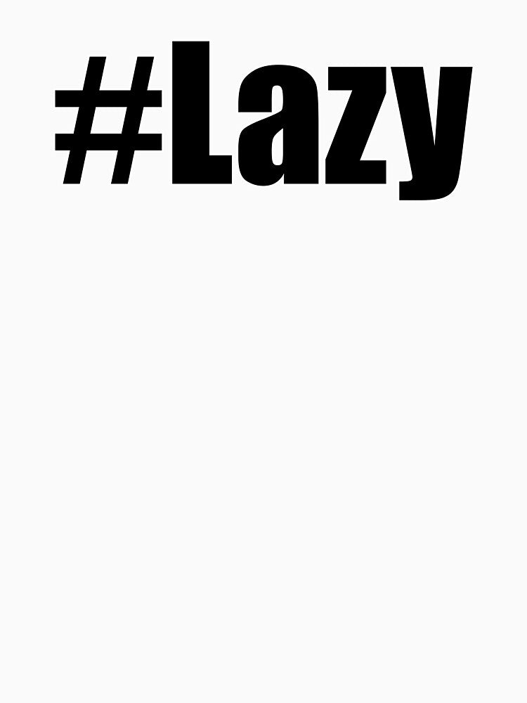 Hashtag Lazy #Lazy Funny Motivational Demotivational Design by Jason Gilbert