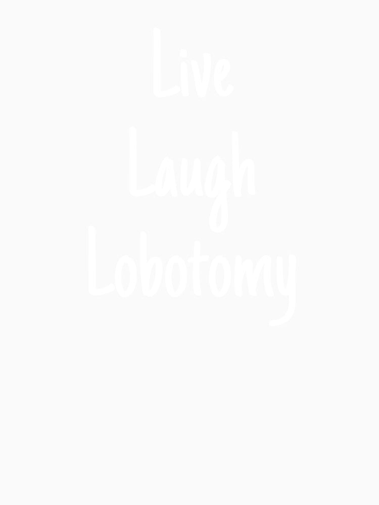 Live laugh lobotomy by Emmothy