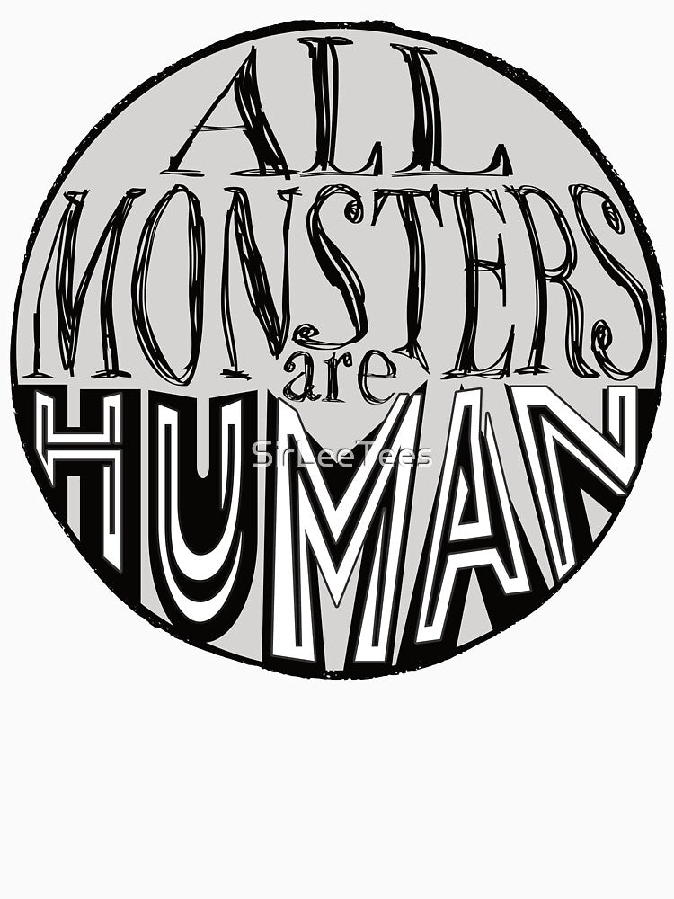 All Monsters Are Human by SirLeeTees