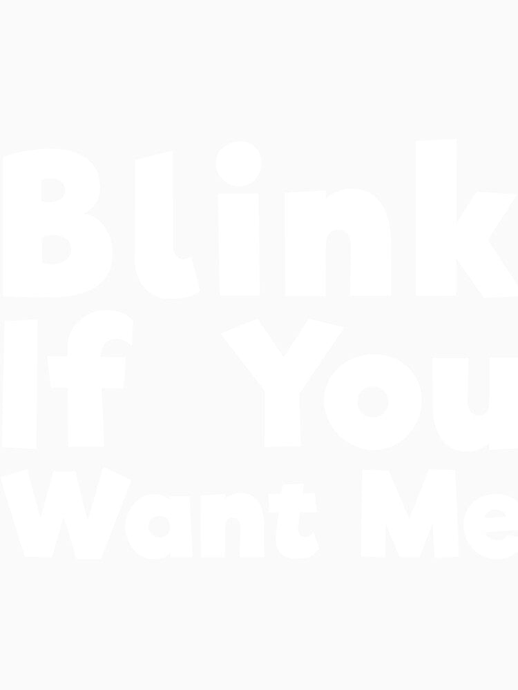 Blink If You Want Me sassy joke by RedYolk