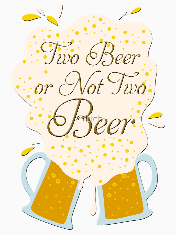 Two Beer Or Not Two Beer by OCNau
