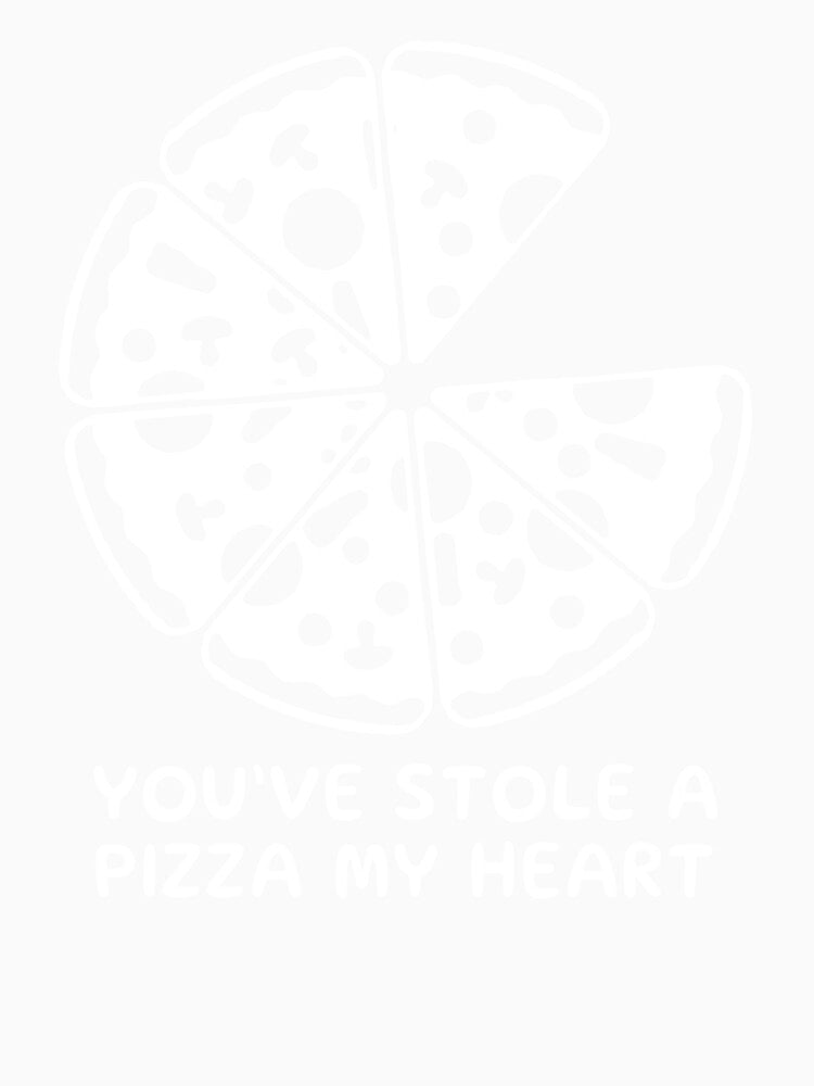 You've Stole A Pizza My Heart - Funny Pizza Quotes by fashionrise