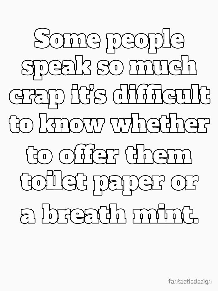 Funny Sarcastic Humor Some People Speak So Much Crap by fantasticdesign
