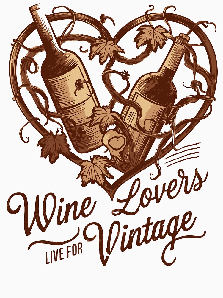 Wine Lovers Live For Vintage by WineandWear