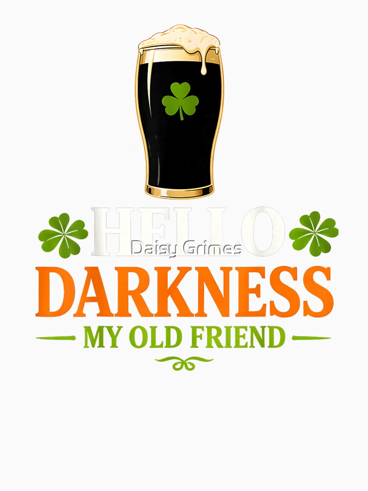 Hello Darkness My Old Friend Funny Beer St Patricks Humor by Daisy Grimes