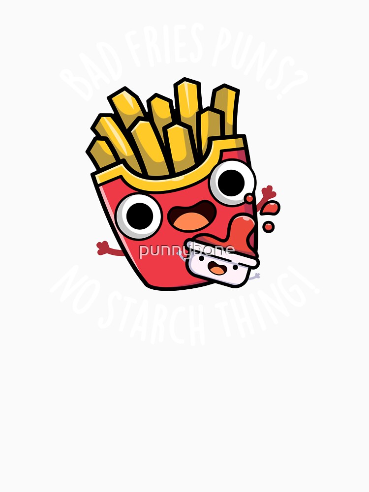 Bad Fries Puns No Starch Thing Funny Food Pun (Dark BG) by punnybone