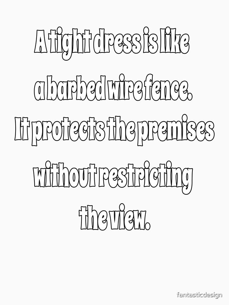 Funny Sarcastic Humor A Tight Dress Is Like A Barbed Wire Fence. by fantasticdesign