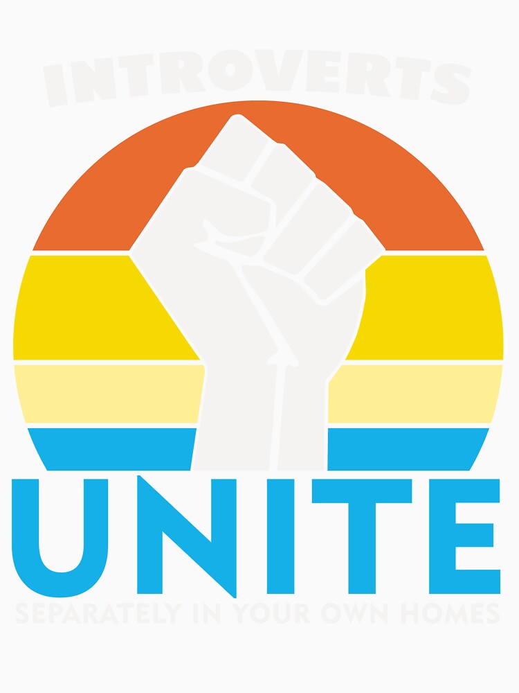 Introverts Unite Separately In Your Homes by UA-Shirts