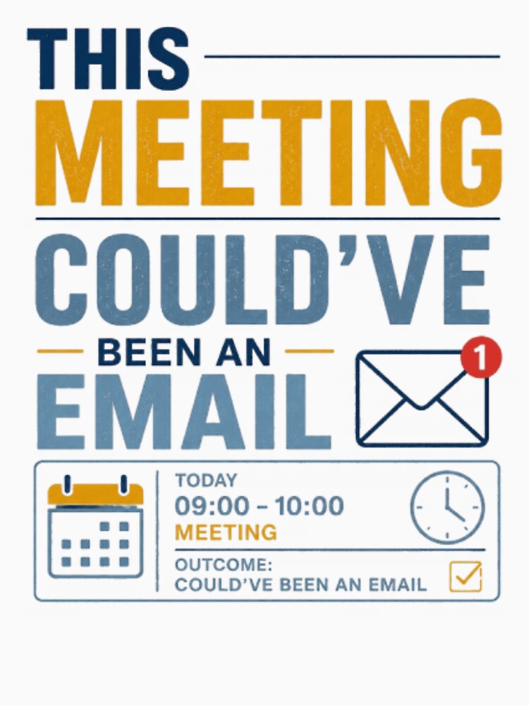 This Meeting Could’ve Been an Email Funny Office Quote by Eng-Art
