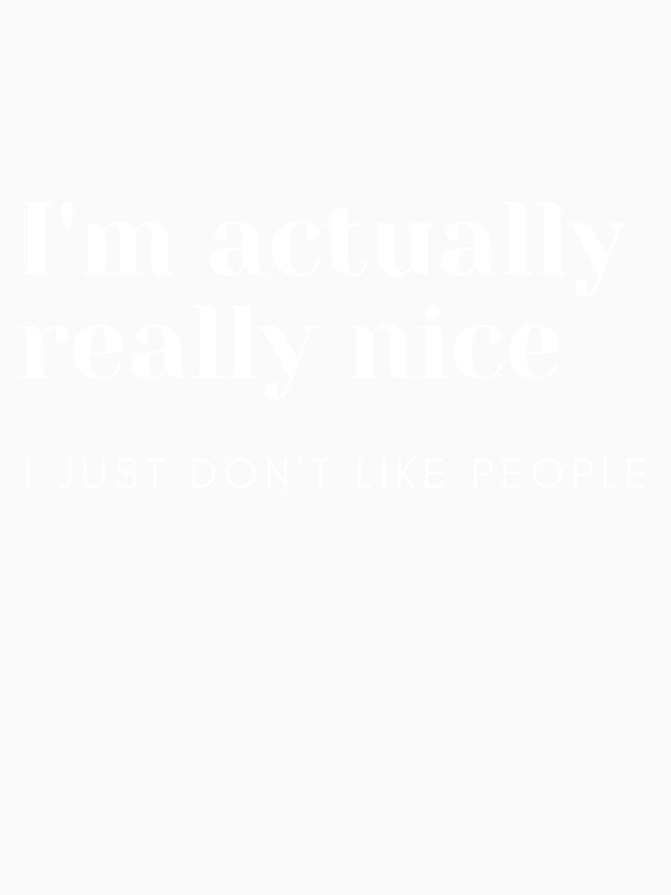 I'm Actually Really Nice by FreeWillDesign