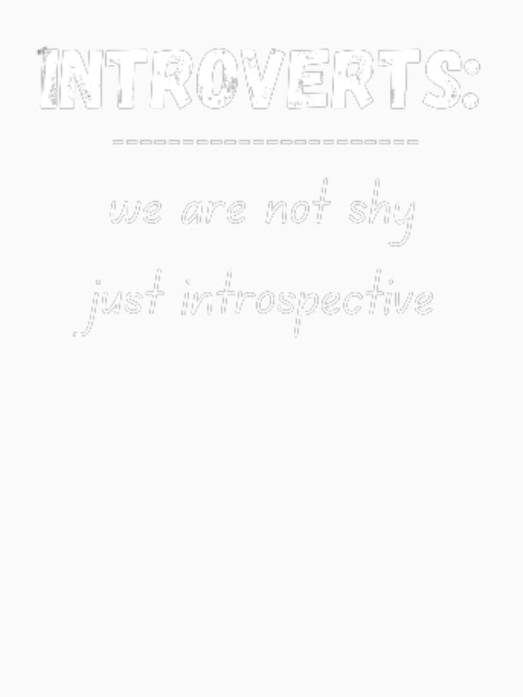 Introverts: we are not shy just introspective, for an introvert, by TeePassion
