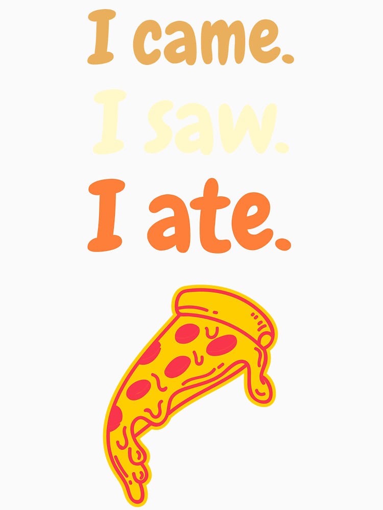 I came. I saw. I ate. food person. T-Shirt by JGfam-tees