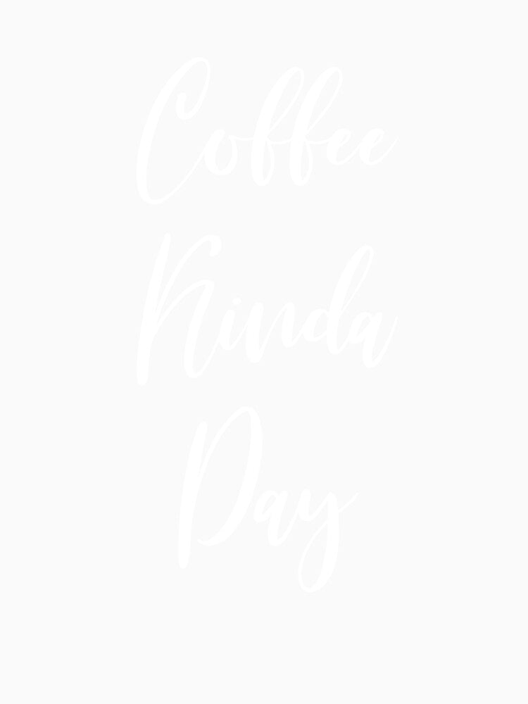 Coffee Kinda Day by Rainwater Merch