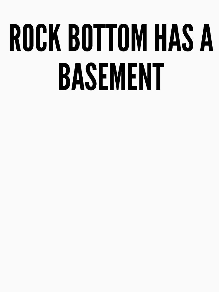 Rock Bottom Has A Basement Funny Dark Humor Quote by HelpmeImpooor