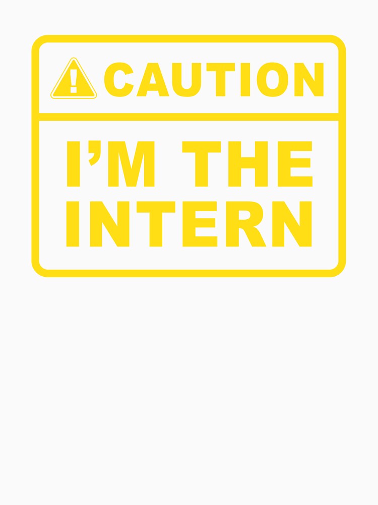 Caution i'm the intern - Internship by Random Tees