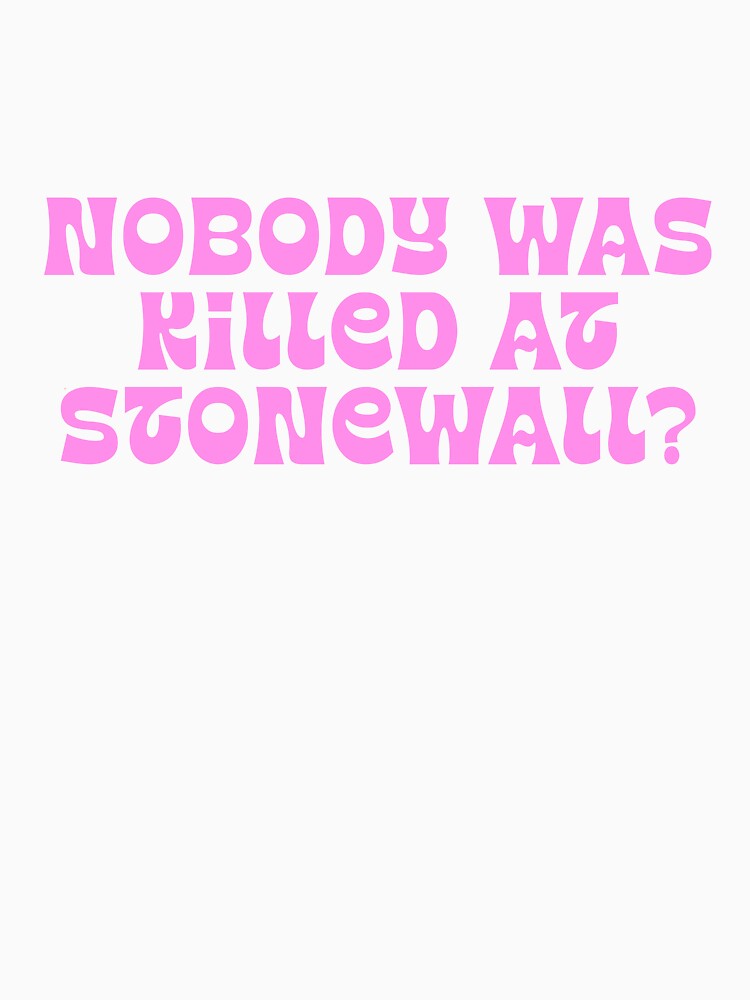 Nobody Was Killed At Stonewall? by BritySpear