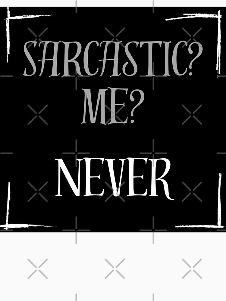 Sarcastic? Me? Never by Stefrait-7