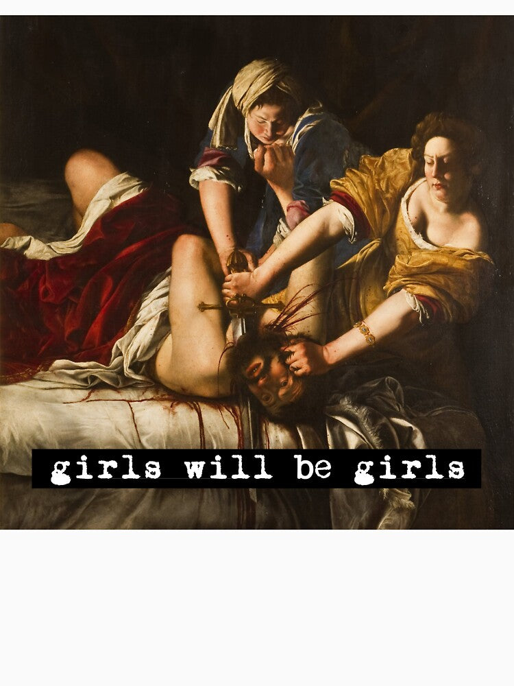 Girls will be Girls Judith Slaying Holofernes Painting by Artemisia Gentileschi by angelieber