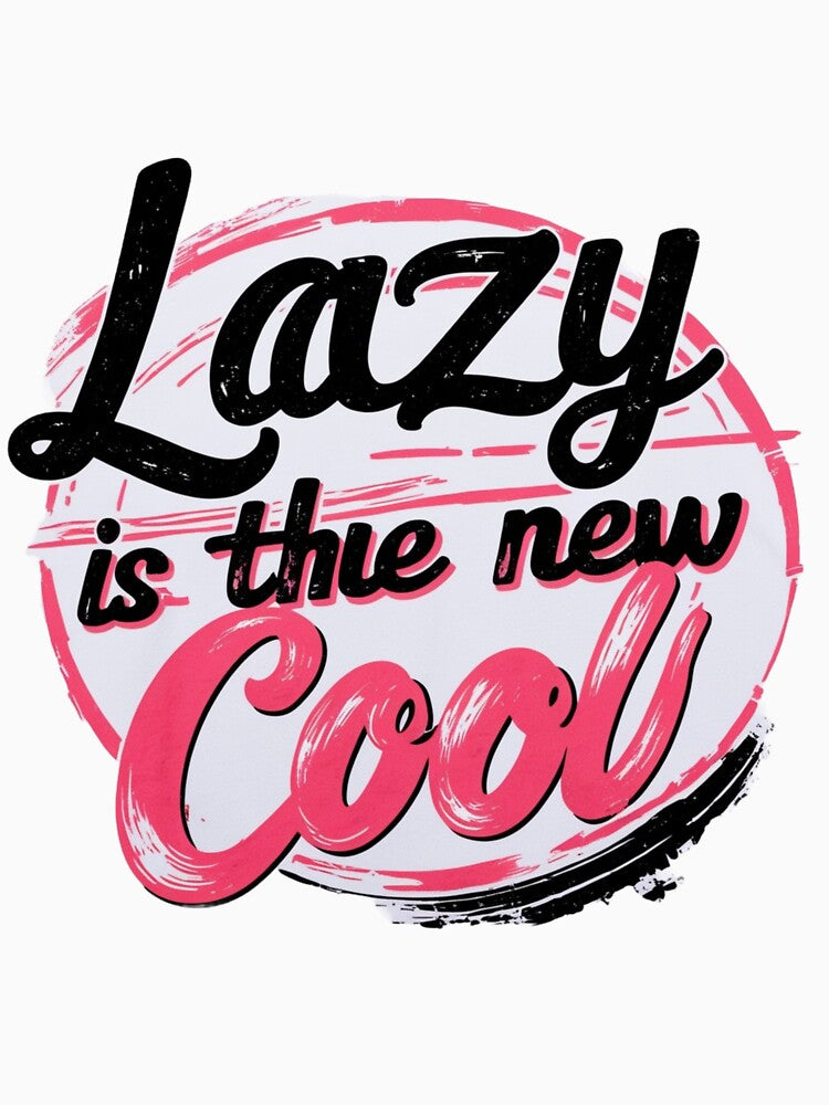 Lazy is the New Cool Merchandise Design by Design E Khaas