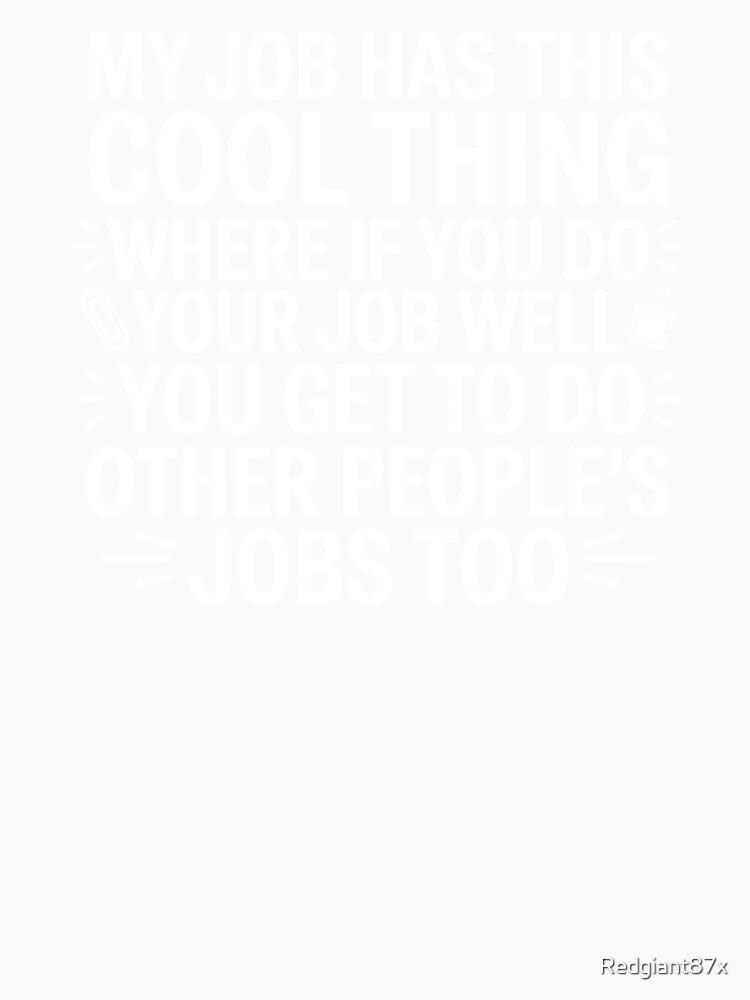 My Job Has This Cool Thing – Sarcastic Coworker Work Humor by Redgiant87x
