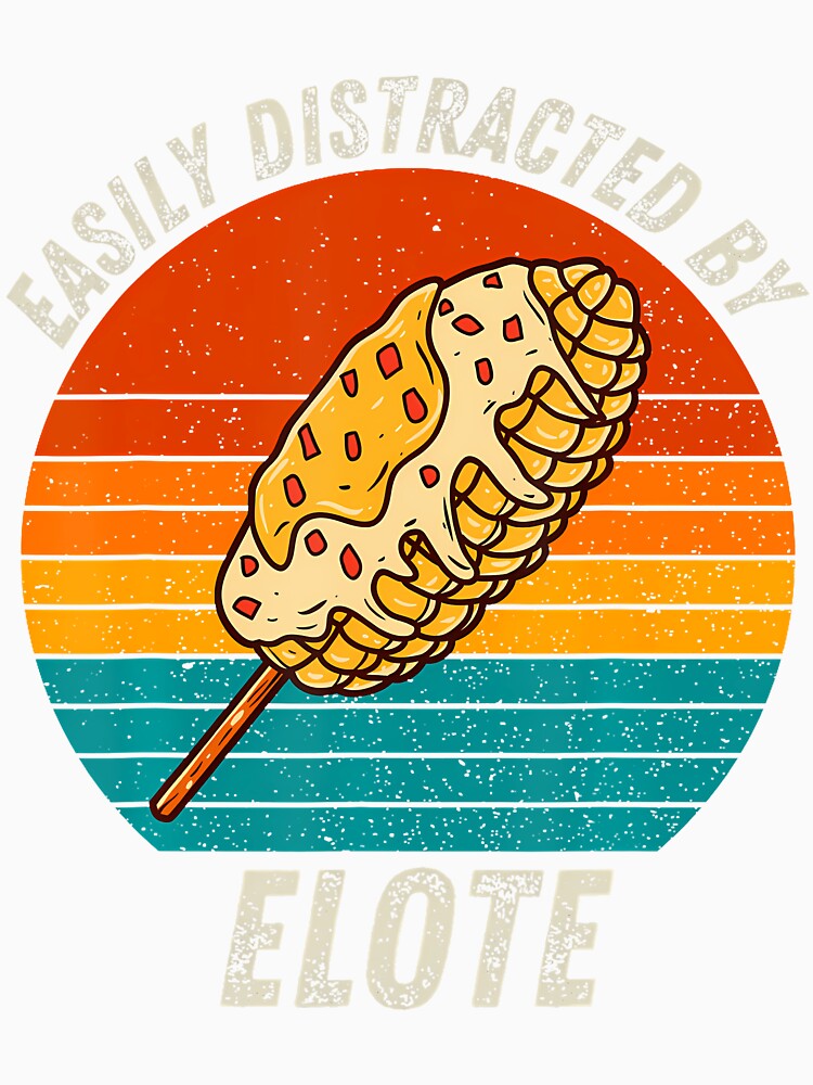 Vintage Easily Distracted By Elote Retro Food Lover by arzateiosumn