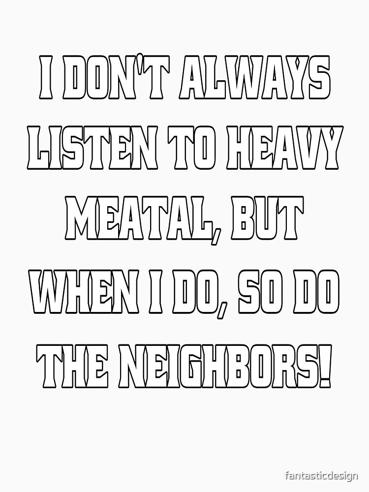 Funny Sarcastic Humor I Don't Always Listen To Heavy Metal by fantasticdesign
