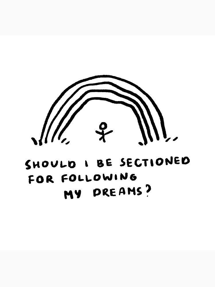 Should I Be Sectioned For Following My Dreams? by 4naans