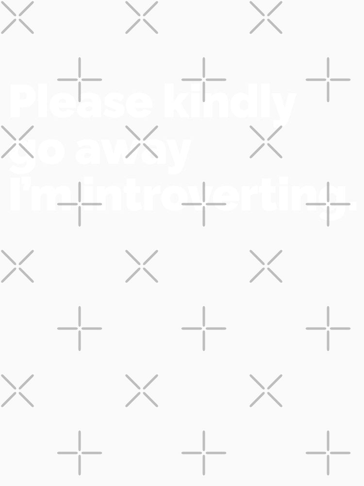 Please kindly go away I am introverting by 23mangoes