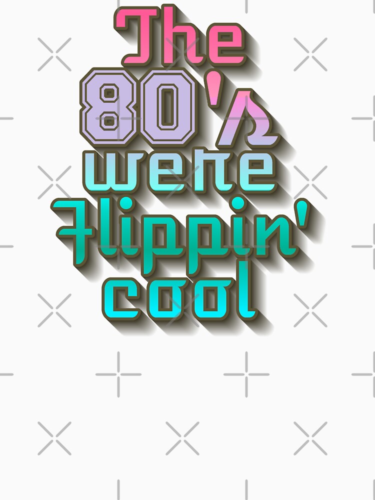 Fun The 80's Were Flippin' Cool, Colorful Retro Style Design by TrulyEpoque