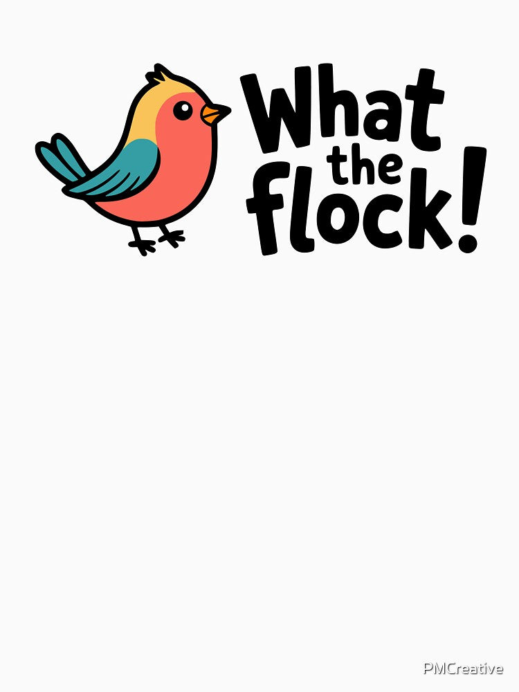 What the Flock! Funny Bird Pun T-Shirt – Playful Avian Humor & Clean Comedy Apparel by PMCreative