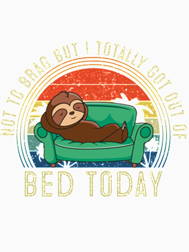 Not To Brag But I Got Out Of Bed by PixelsNotPens