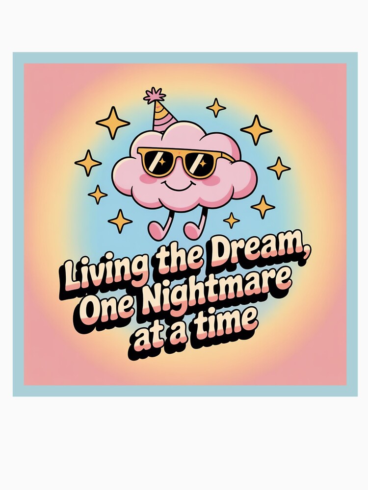Living the Dream, One Nightmare at a Time by WeTheWeirdosCo