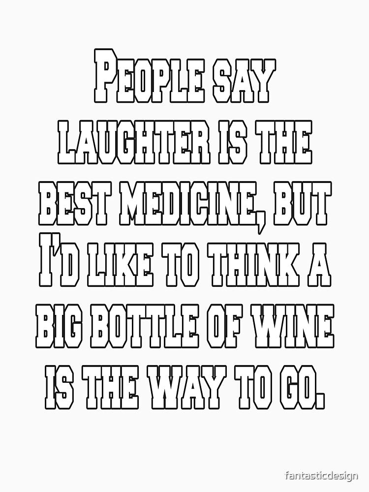 Funny Sarcastic Humor People Say Laughter Is The Best Medicine by fantasticdesign