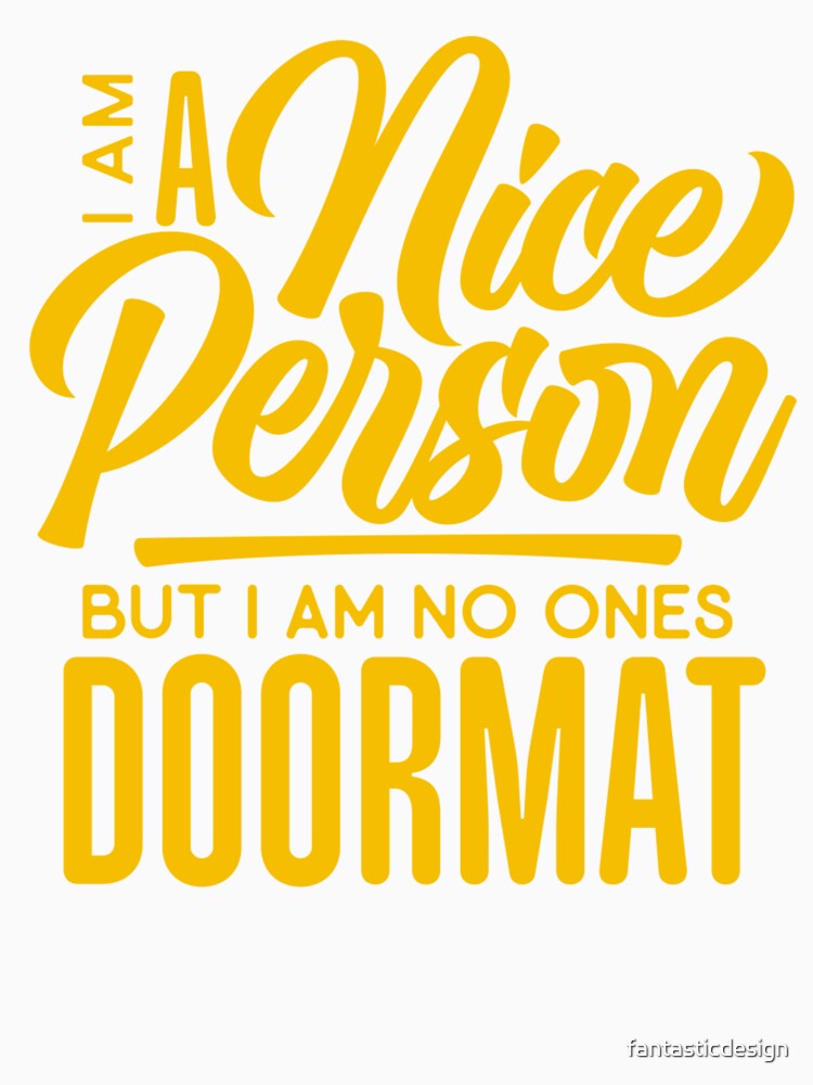 Sarcastic Funny Humor I’m A Nice Person But I Am No Ones Doormat by fantasticdesign