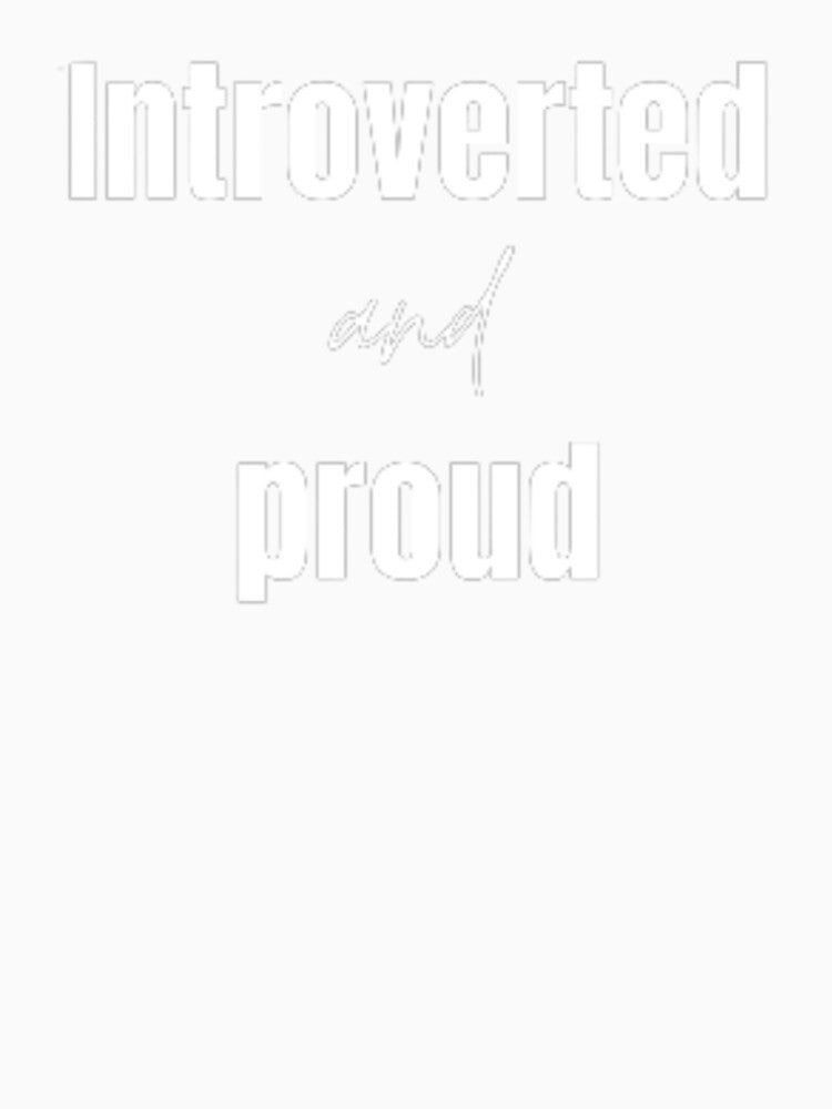 Introverted and proud for an introvert by TeePassion