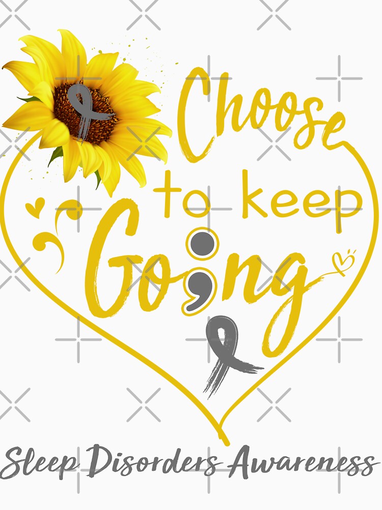 Sleep Disorders Awareness Choose To Keep Going by KirstybShop