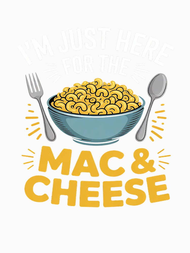 I'm Just Here For The Mac And Cheese Macaroni Food Lover by VerseFarm