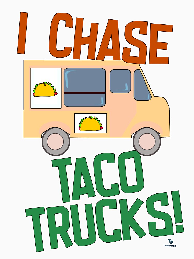 Chase Taco Trucks Mexican Food Humor by mytshirtfort