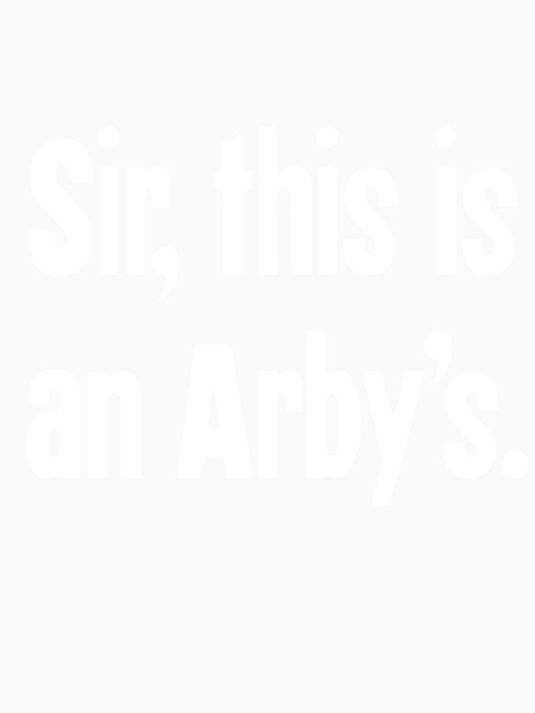 Sir, This Is An Arby's by Good-Looking Corpse