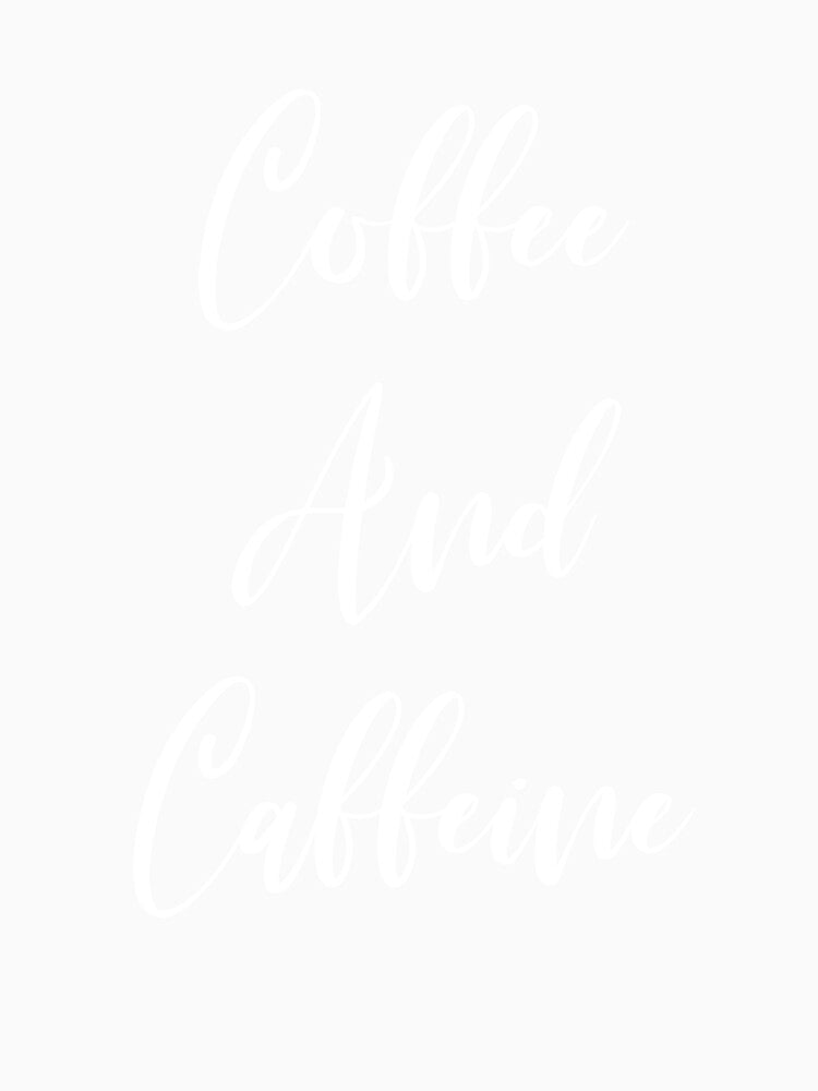 Coffee And Caffeine by Rainwater Merch
