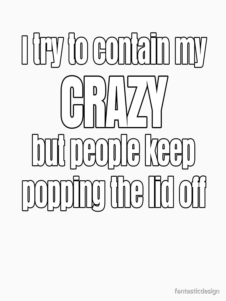 Funny Sarcastic Saying I Try To Contain My Crazy by fantasticdesign