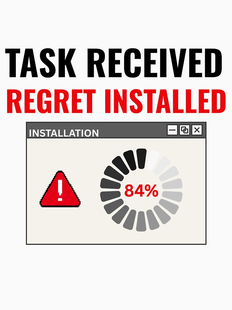Task Received Regret Installed Funny Office Humor T-Shirt Sticker by DirectiveOffice