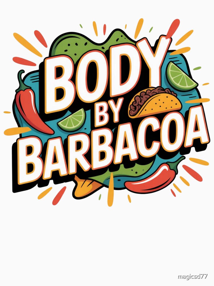Body By Barbacoa Funny Mexican Food Humor Fitness Parody by MagicSD Designs